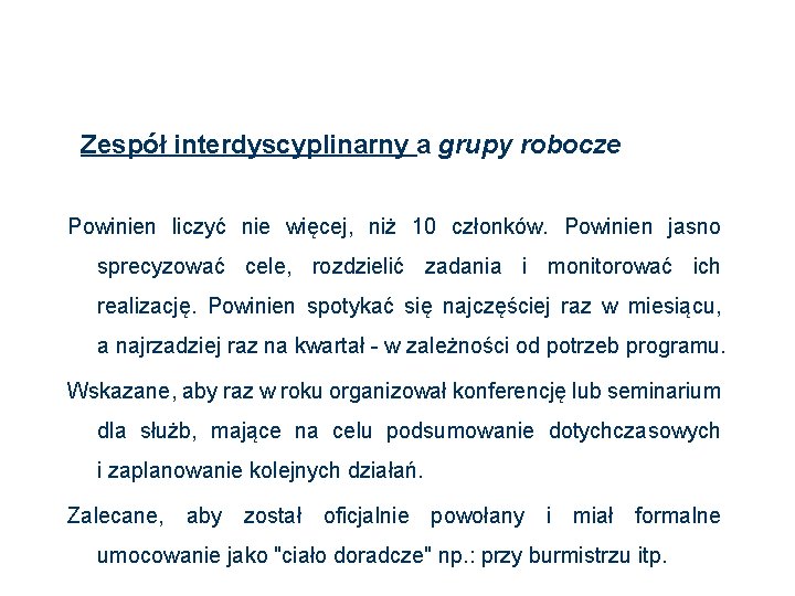 Zespół interdyscyplinarny a grupy robocze Powinien liczyć nie więcej, niż 10 członków. Powinien jasno