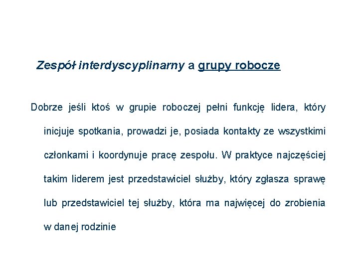 Zespół interdyscyplinarny a grupy robocze Dobrze jeśli ktoś w grupie roboczej pełni funkcję lidera,