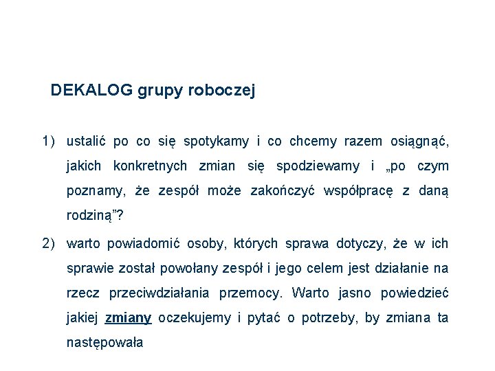 DEKALOG grupy roboczej 1) ustalić po co się spotykamy i co chcemy razem osiągnąć,