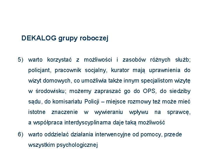 DEKALOG grupy roboczej 5) warto korzystać z możliwości i zasobów różnych służb; policjant, pracownik