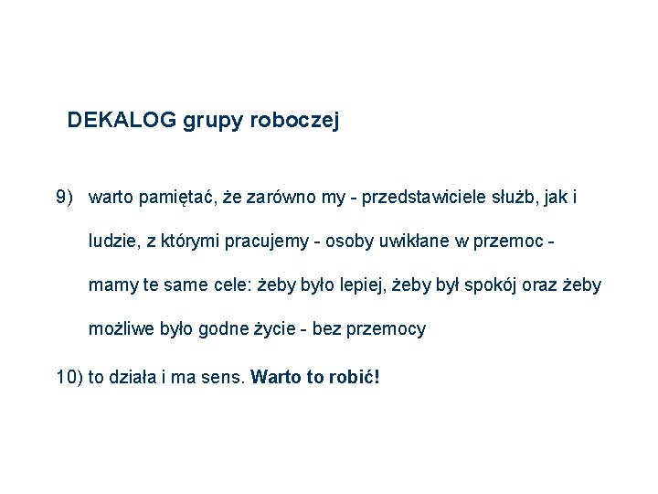 DEKALOG grupy roboczej 9) warto pamiętać, że zarówno my - przedstawiciele służb, jak i