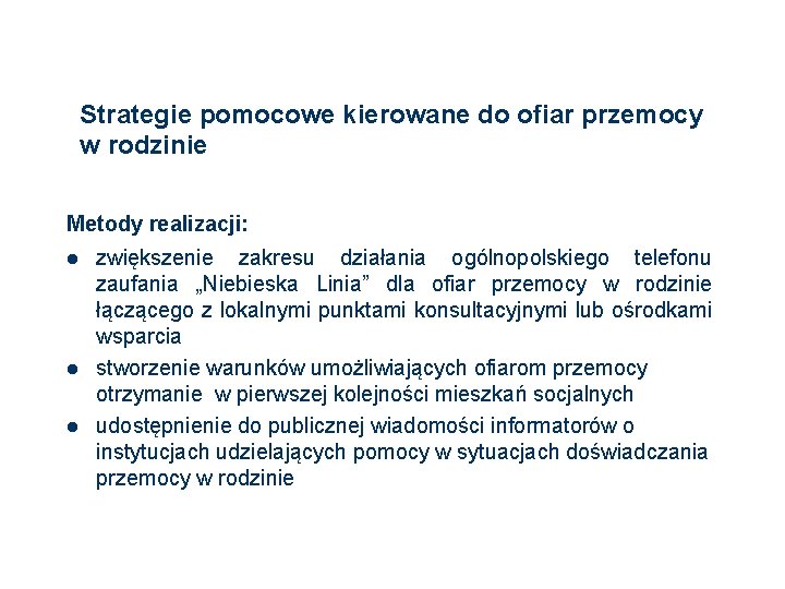 Strategie pomocowe kierowane do ofiar przemocy w rodzinie Metody realizacji: l l l 126