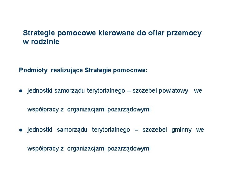 Strategie pomocowe kierowane do ofiar przemocy w rodzinie Podmioty realizujące Strategie pomocowe: l jednostki