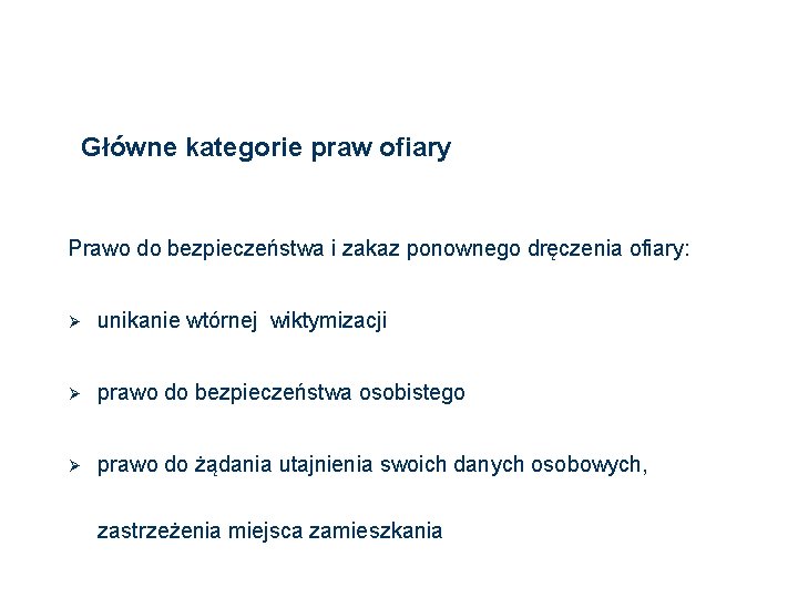 Główne kategorie praw ofiary Prawo do bezpieczeństwa i zakaz ponownego dręczenia ofiary: Ø unikanie