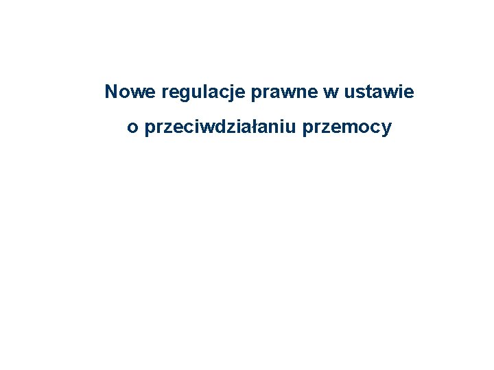 Nowe regulacje prawne w ustawie o przeciwdziałaniu przemocy 