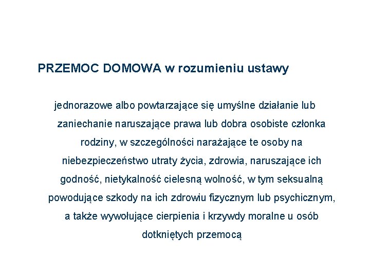 PRZEMOC DOMOWA w rozumieniu ustawy jednorazowe albo powtarzające się umyślne działanie lub zaniechanie naruszające