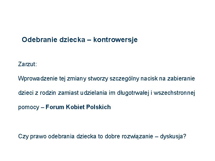 Odebranie dziecka – kontrowersje Zarzut: Wprowadzenie tej zmiany stworzy szczególny nacisk na zabieranie dzieci