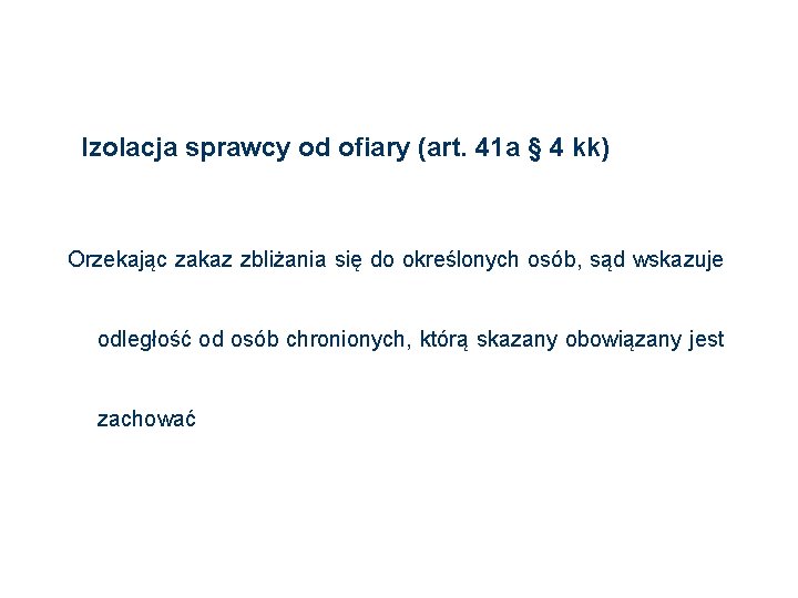 Izolacja sprawcy od ofiary (art. 41 a § 4 kk) Orzekając zakaz zbliżania się Izolacja sprawcy od ofiary (art. 41 a § 4 kk) Orzekając zakaz zbliżania się