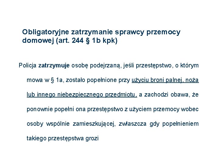 Obligatoryjne zatrzymanie sprawcy przemocy domowej (art. 244 § 1 b kpk) Policja zatrzymuje osobę