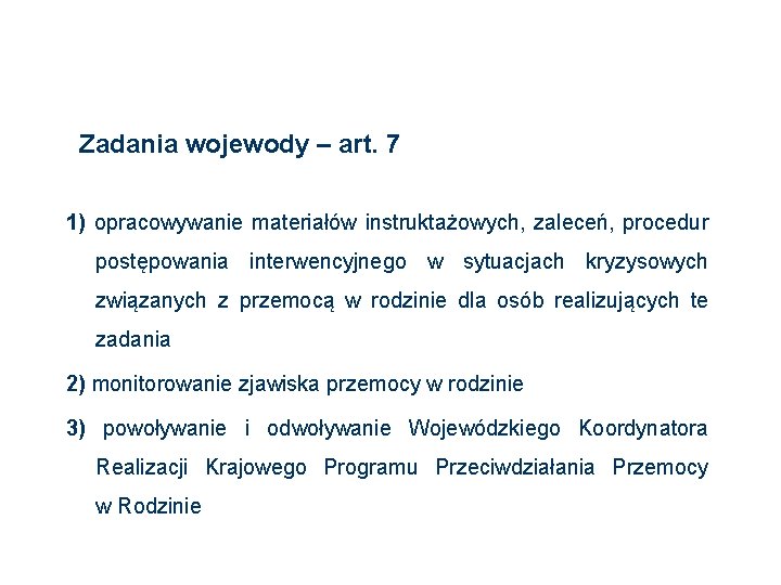 Zadania wojewody – art. 7 1) opracowywanie materiałów instruktażowych, zaleceń, procedur postępowania interwencyjnego w Zadania wojewody – art. 7 1) opracowywanie materiałów instruktażowych, zaleceń, procedur postępowania interwencyjnego w