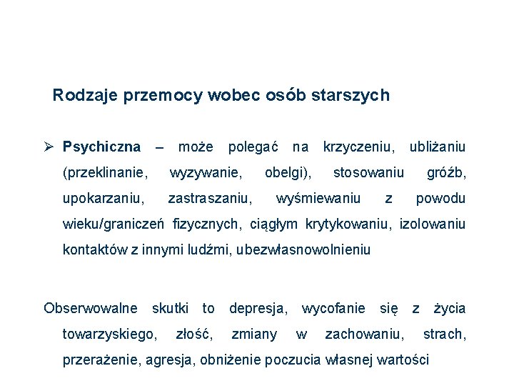 Rodzaje przemocy wobec osób starszych Ø Psychiczna – może polegać na krzyczeniu, ubliżaniu (przeklinanie, Rodzaje przemocy wobec osób starszych Ø Psychiczna – może polegać na krzyczeniu, ubliżaniu (przeklinanie,