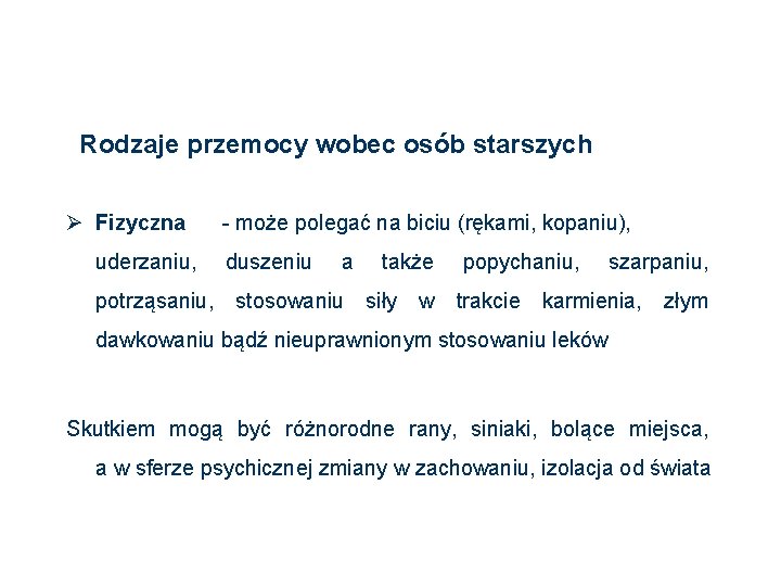 Rodzaje przemocy wobec osób starszych Ø Fizyczna uderzaniu, - może polegać na biciu (rękami,