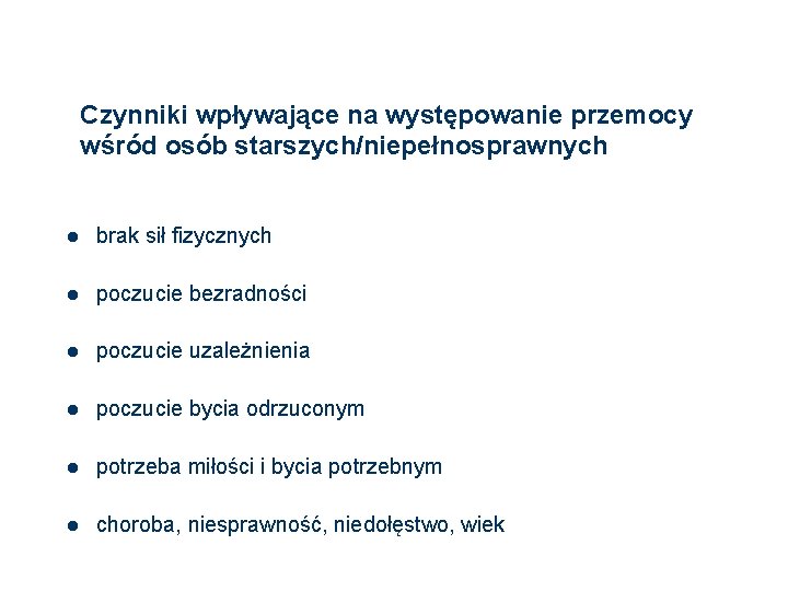 Czynniki wpływające na występowanie przemocy wśród osób starszych/niepełnosprawnych 79 l brak sił fizycznych l