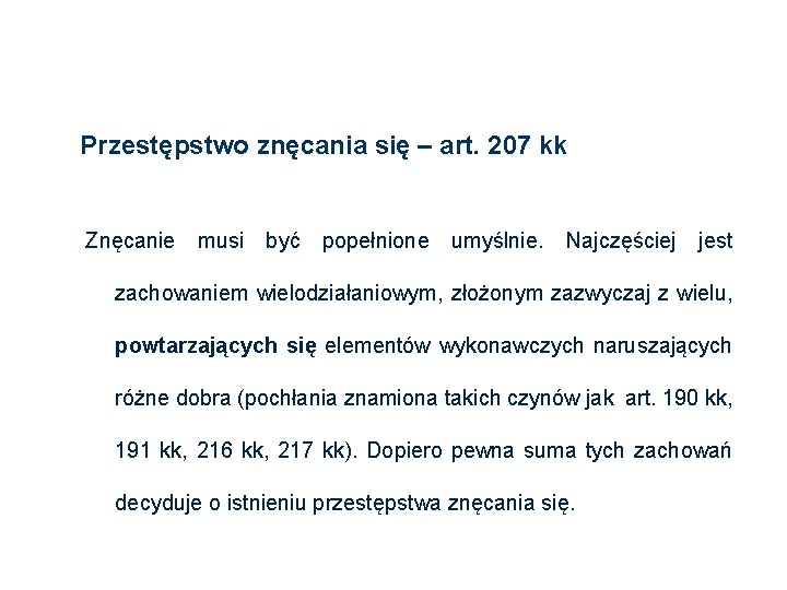 Przestępstwo znęcania się – art. 207 kk Znęcanie musi być popełnione umyślnie. Najczęściej jest