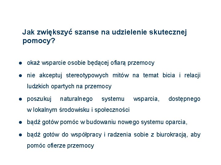 Jak zwiększyć szanse na udzielenie skutecznej pomocy? l okaż wsparcie osobie będącej ofiarą przemocy Jak zwiększyć szanse na udzielenie skutecznej pomocy? l okaż wsparcie osobie będącej ofiarą przemocy