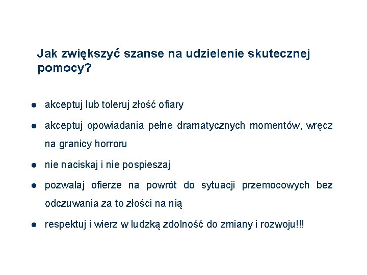 Jak zwiększyć szanse na udzielenie skutecznej pomocy? l akceptuj lub toleruj złość ofiary l