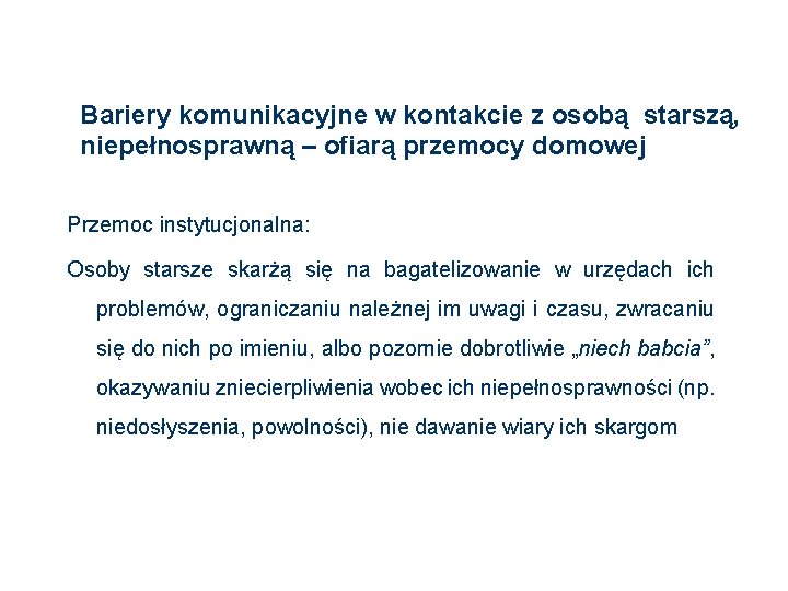 Bariery komunikacyjne w kontakcie z osobą starszą, niepełnosprawną – ofiarą przemocy domowej Przemoc instytucjonalna: