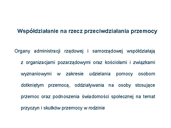 Współdziałanie na rzecz przeciwdziałania przemocy Organy administracji rządowej i samorządowej współdziałają z organizacjami pozarządowymi