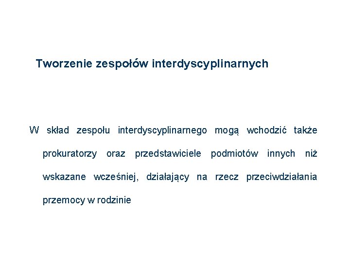 Tworzenie zespołów interdyscyplinarnych W skład zespołu interdyscyplinarnego mogą wchodzić także prokuratorzy oraz przedstawiciele podmiotów