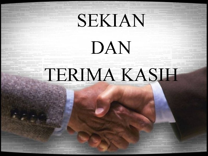 SEKIAN DAN TERIMA KASIH 