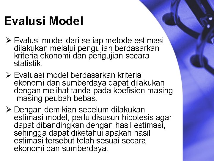 Evalusi Model Ø Evalusi model dari setiap metode estimasi dilakukan melalui pengujian berdasarkan kriteria
