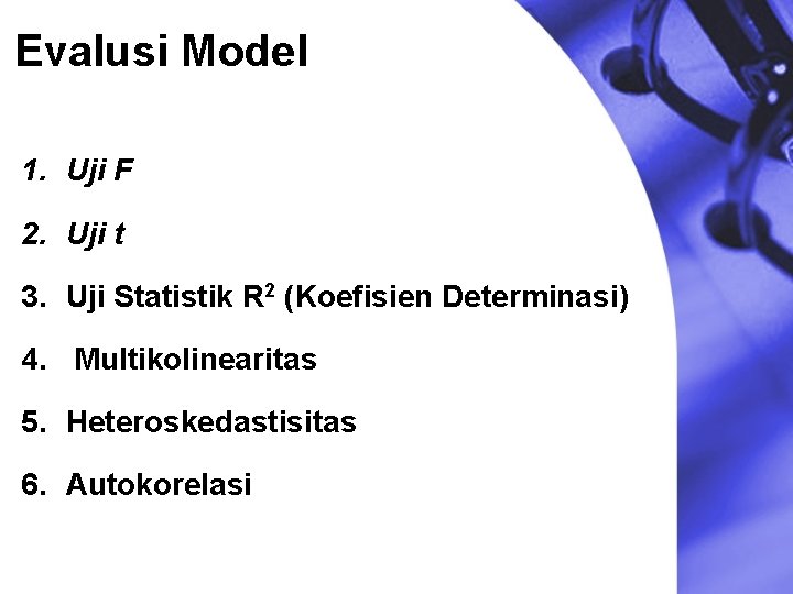 Evalusi Model 1. Uji F 2. Uji t 3. Uji Statistik R 2 (Koefisien