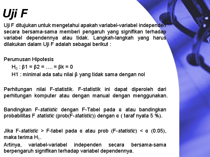 Uji F ditujukan untuk mengetahui apakah variabel-variabel independen secara bersama-sama memberi pengaruh yang signifikan