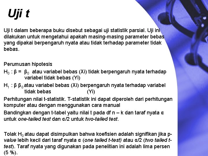 Uji t dalam beberapa buku disebut sebagai uji statistik parsial. Uji ini dilakukan untuk