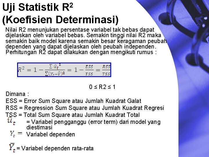 Uji Statistik R 2 (Koefisien Determinasi) Nilai R 2 menunjukan persentase variabel tak bebas