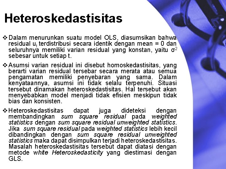 Heteroskedastisitas v Dalam menurunkan suatu model OLS, diasumsikan bahwa residual ut terdistribusi secara identik