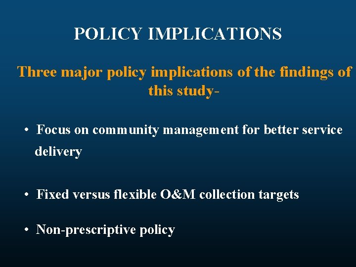 POLICY IMPLICATIONS Three major policy implications of the findings of this study • Focus