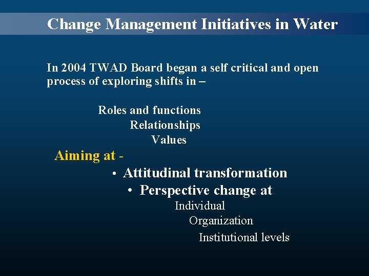  Change Management Initiatives in Water In 2004 TWAD Board began a self critical