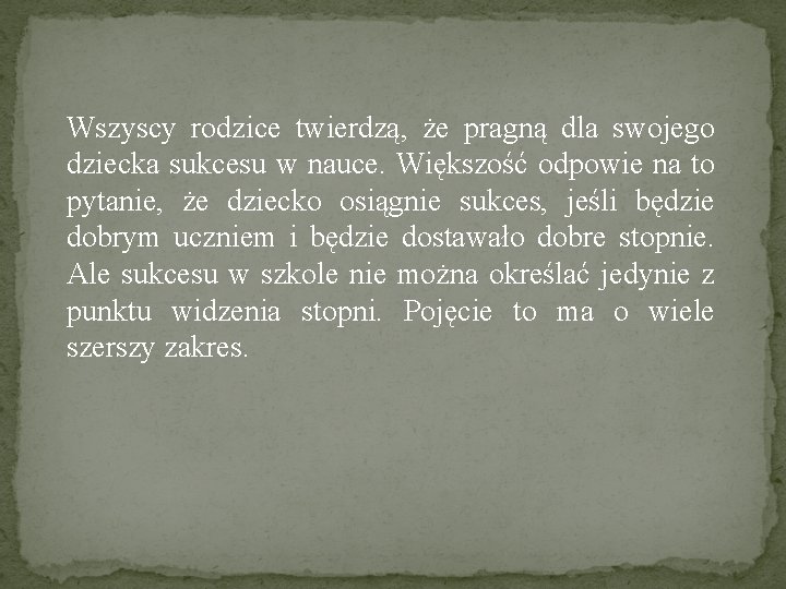 Wszyscy rodzice twierdzą, że pragną dla swojego dziecka sukcesu w nauce. Większość odpowie na