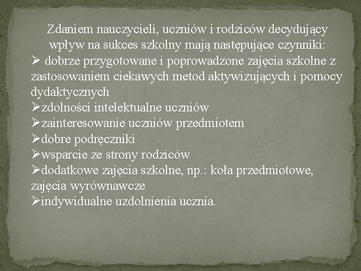 Zdaniem nauczycieli, uczniów i rodziców decydujący wpływ na sukces szkolny mają następujące czynniki: Ø