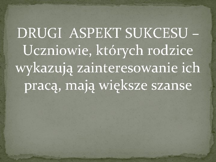 DRUGI ASPEKT SUKCESU – Uczniowie, których rodzice wykazują zainteresowanie ich pracą, mają większe szanse