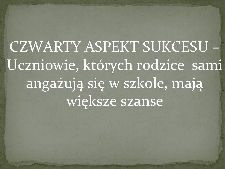 CZWARTY ASPEKT SUKCESU – Uczniowie, których rodzice sami angażują się w szkole, mają większe