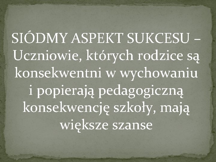 SIÓDMY ASPEKT SUKCESU – Uczniowie, których rodzice są konsekwentni w wychowaniu i popierają pedagogiczną