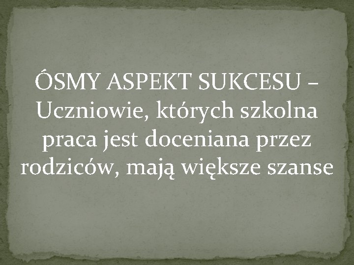 ÓSMY ASPEKT SUKCESU – Uczniowie, których szkolna praca jest doceniana przez rodziców, mają większe