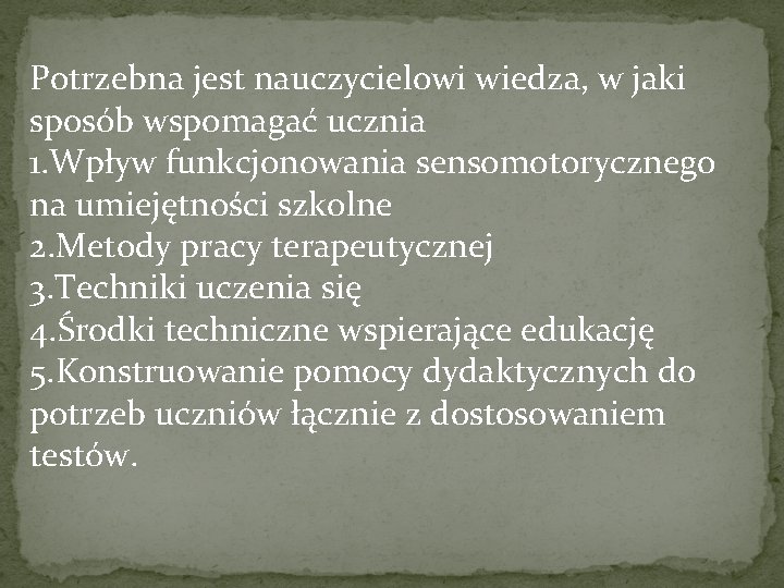 Potrzebna jest nauczycielowi wiedza, w jaki sposób wspomagać ucznia 1. Wpływ funkcjonowania sensomotorycznego na