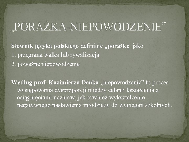  „PORAŻKA-NIEPOWODZENIE” Słownik języka polskiego definiuje „porażkę jako: 1. przegrana walka lub rywalizacja 2.