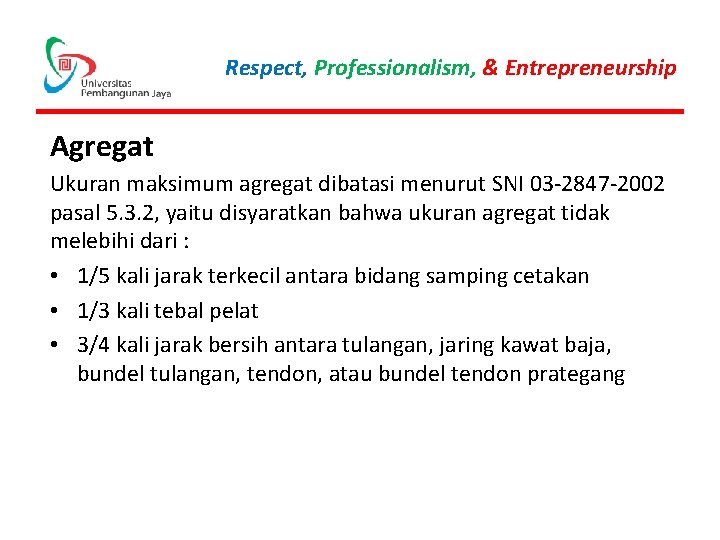 Respect, Professionalism, & Entrepreneurship Agregat Ukuran maksimum agregat dibatasi menurut SNI 03 -2847 -2002