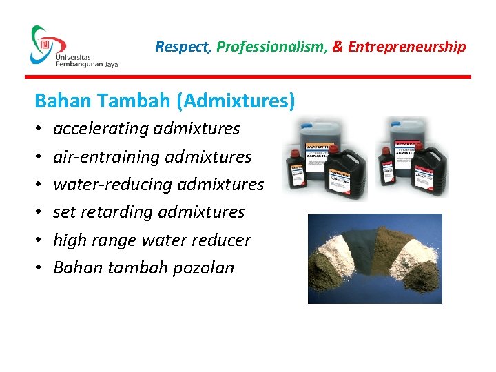 Respect, Professionalism, & Entrepreneurship Bahan Tambah (Admixtures) • • • accelerating admixtures air-entraining admixtures