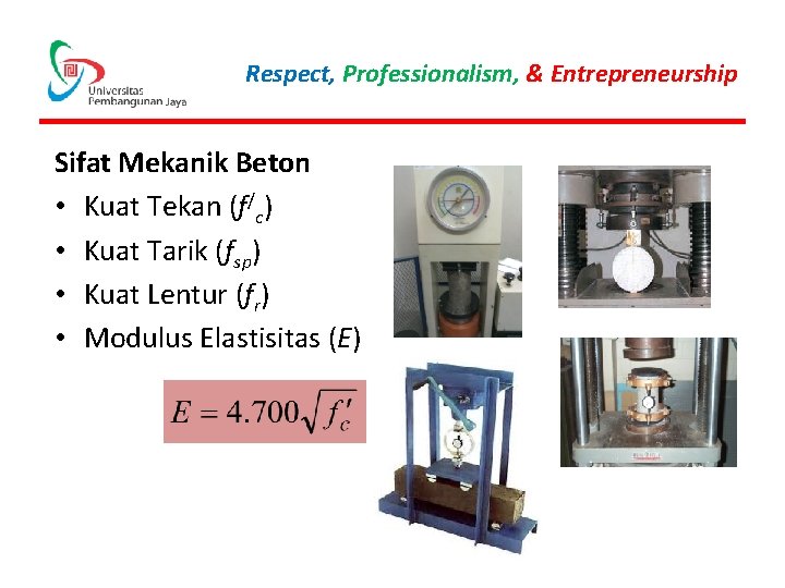 Respect, Professionalism, & Entrepreneurship Sifat Mekanik Beton • Kuat Tekan (f/c) • Kuat Tarik