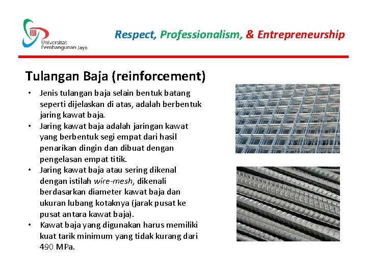 Respect, Professionalism, & Entrepreneurship Tulangan Baja (reinforcement) • Jenis tulangan baja selain bentuk batang