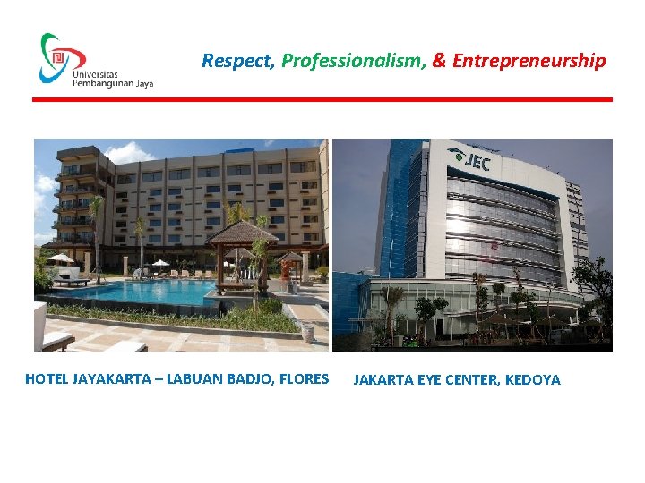 Respect, Professionalism, & Entrepreneurship HOTEL JAYAKARTA – LABUAN BADJO, FLORES JAKARTA EYE CENTER, KEDOYA