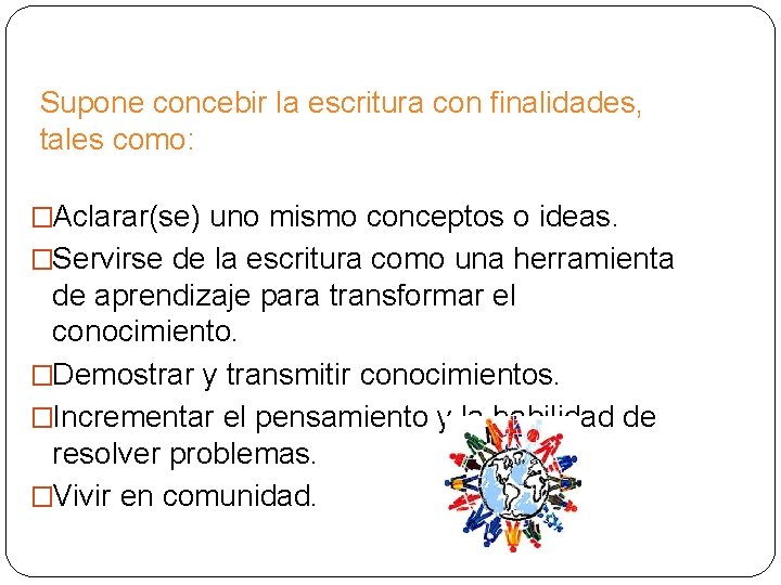 Supone concebir la escritura con finalidades, tales como: �Aclarar(se) uno mismo conceptos o ideas.