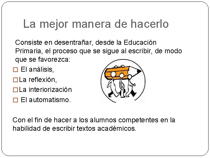 La mejor manera de hacerlo Consiste en desentrañar, desde la Educación Primaria, el proceso