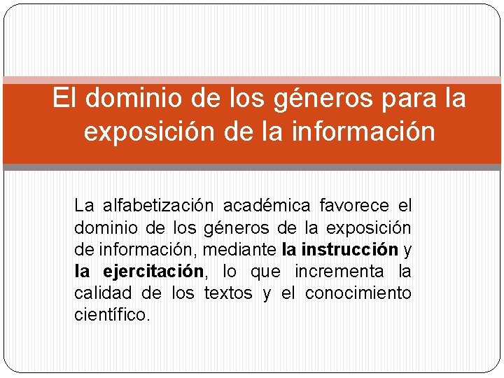 El dominio de los géneros para la exposición de la información La alfabetización académica