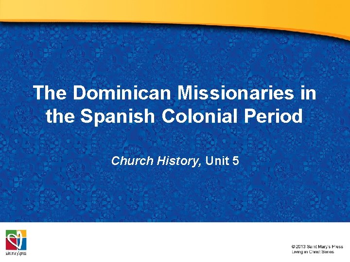 The Dominican Missionaries in the Spanish Colonial Period Church History, Unit 5 