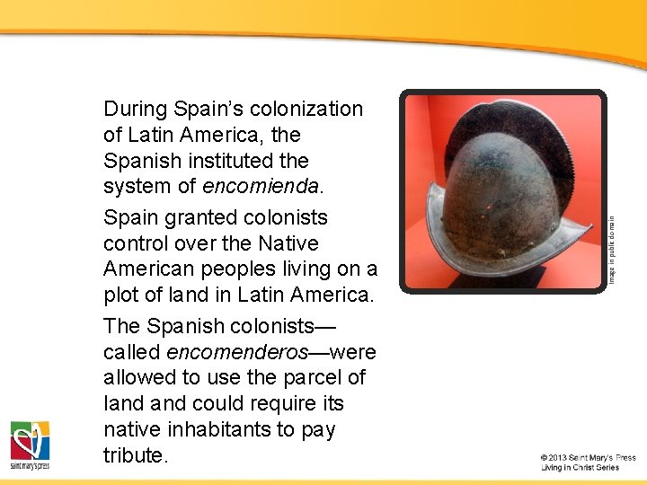 Image in public domain During Spain’s colonization of Latin America, the Spanish instituted the